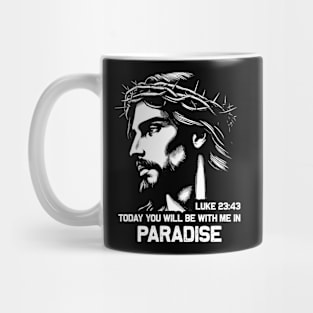 Luke 23:43 Today You Will Be With Me In Paradise Mug